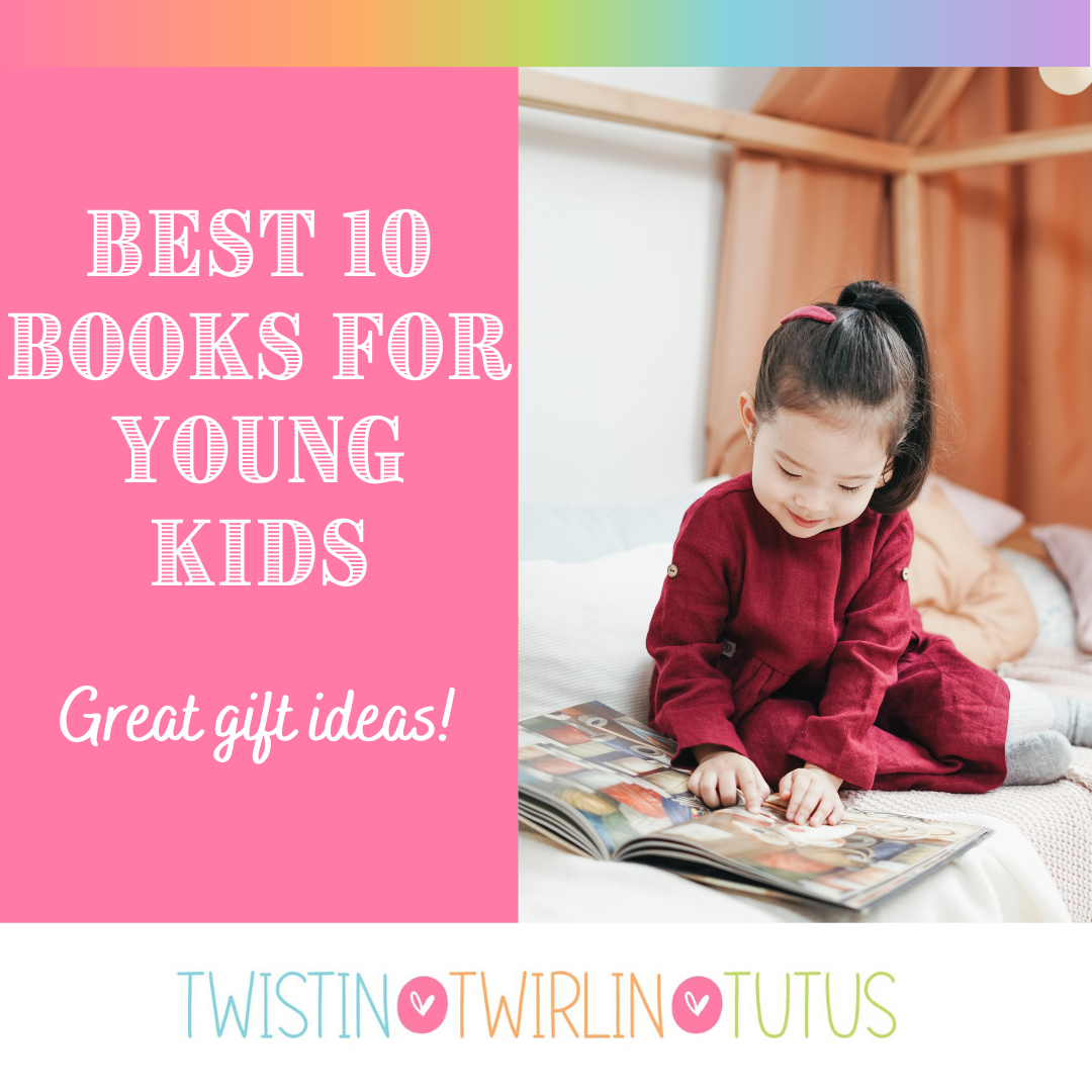 Best 10 Books for Young Kids – Twistin Twirlin Tutus